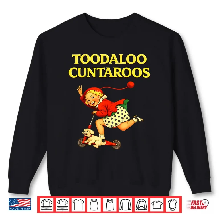 Sweatshirt Toodaloo Cuntaroos Funny Retro Sarcastic Goodbye Humor Shirt