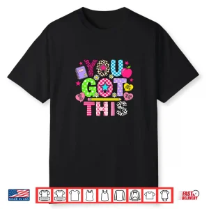 You Got This Teacher Motivation Back To School Shirt
