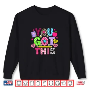 Sweatshirt You Got This Teacher Motivation Back to School Shirt