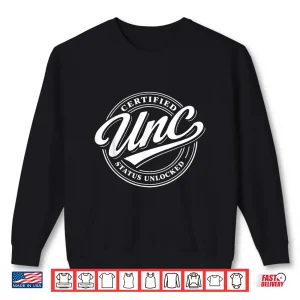 Sweatshirt Certified UNC Status Unlocked Shirt