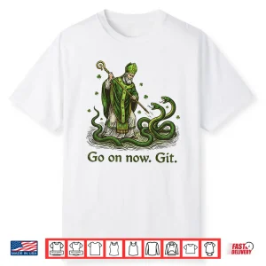 Go On Now Git St Patricks Day Irish Funny Saint Patrick Shirt