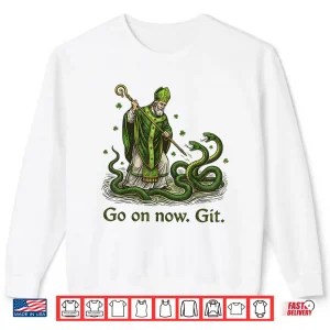 Sweatshirt Go On Now Git St Patricks Day Irish Funny Saint Patrick Shirt