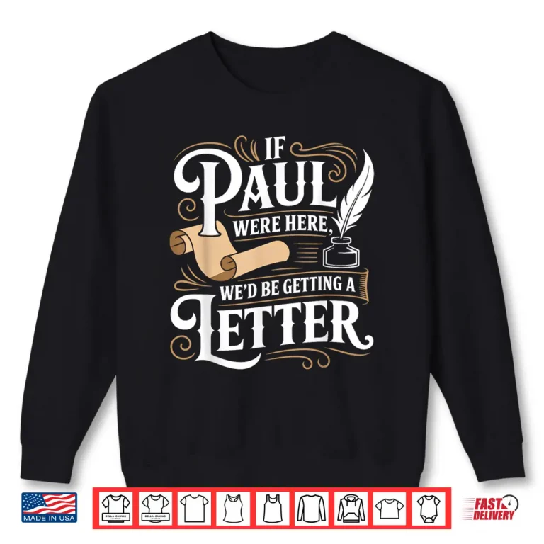 Sweatshirt If Paul was Here Wed Get a Letter Funny Christian Shirt