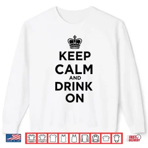 Sweatshirt Keep Calm and Drink On Royal Crown Shirt