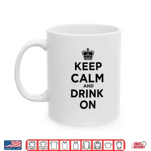 Mug Keep Calm and Drink On Royal Crown Shirt