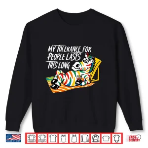 Sweatshirt My Tolerance for People Lasts This Long Zebra Shirt