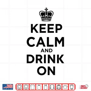 Design Keep Calm and Drink On Royal Crown Shirt