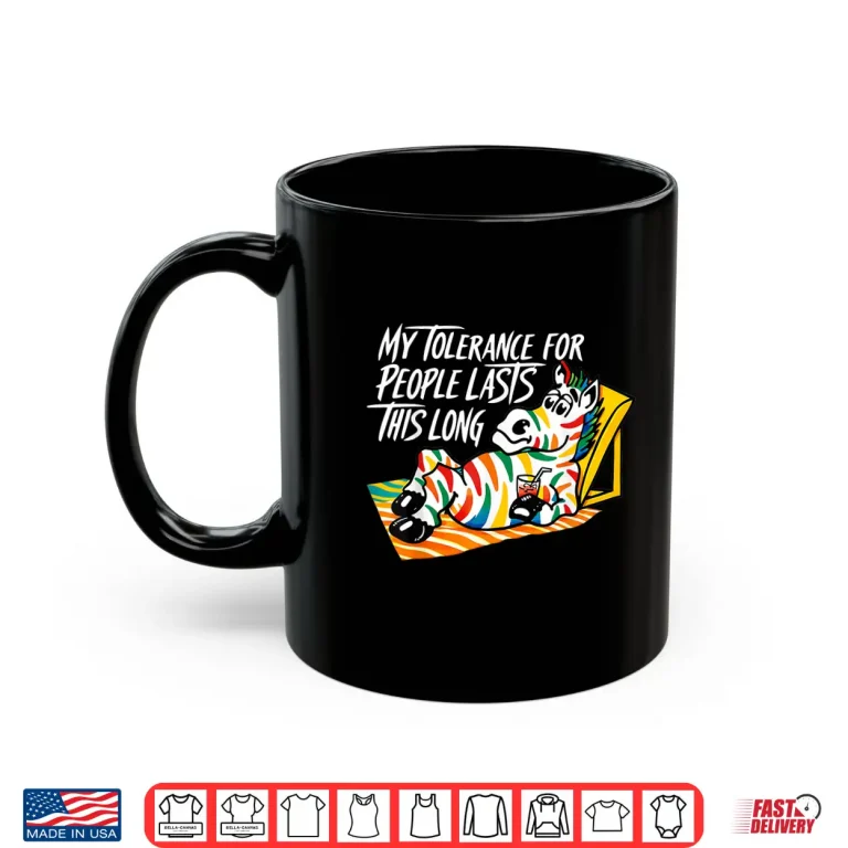 Mug My Tolerance for People Lasts This Long Zebra Shirt