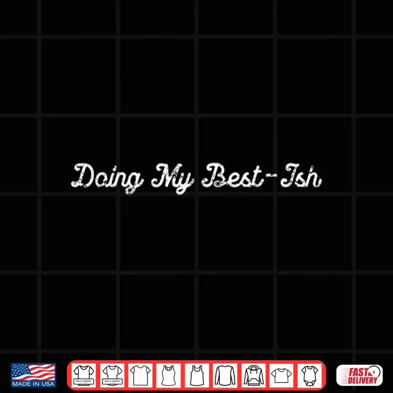 Design Sarcastic Doing My Best Ish Daily Life Joke Shirt