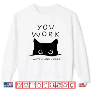 Sweatshirt You Work Black Cat Shirt