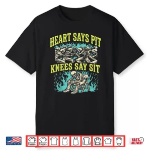 Heart Says Pit Knees Say Sit Skeleton Funny Shirt