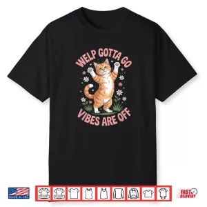 Funny Tabby Cat Welp Gotta Go Sarcastic Saying Shirt