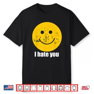 I Hate You Retro Vintage Yellow Happy Smile Face I Hate You Shirt