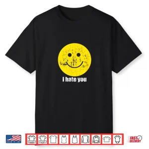I Hate You Smiling Face Shirt