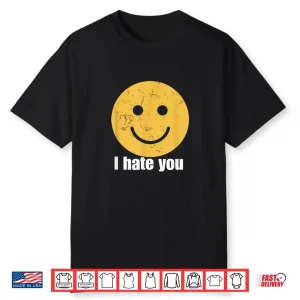 I Hate You Vintage Smile Yellow Happy Face Funny Saying Shirt