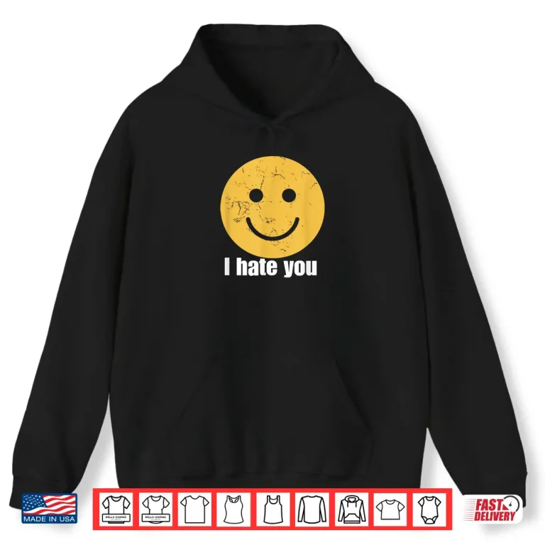 Hoodie I Hate You Vintage Smile Yellow Happy Face Funny Saying Shirt