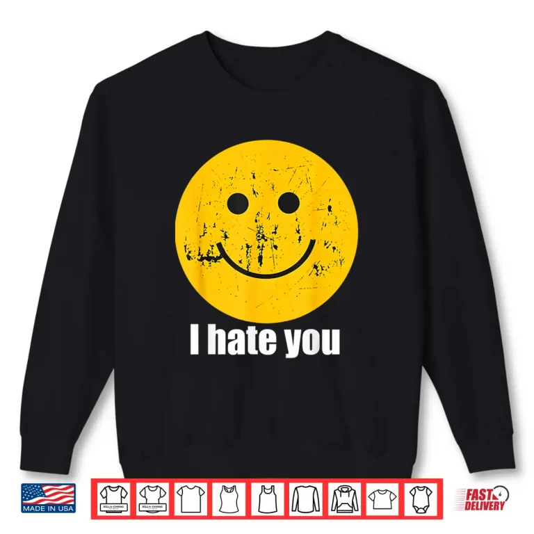 Sweatshirt I Hate You Retro Vintage Yellow Happy Smile Face I Hate You Shirt