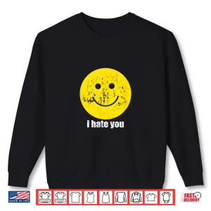 Sweatshirt I Hate You Smiling Face Shirt