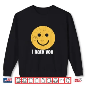 Sweatshirt I Hate You Vintage Smile Yellow Happy Face Funny Saying Shirt