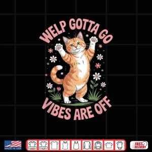 Design Funny Tabby Cat Welp Gotta Go Sarcastic Saying Shirt
