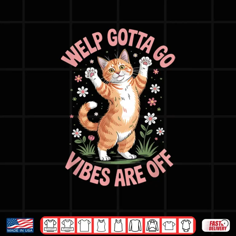 Design Funny Tabby Cat Welp Gotta Go Sarcastic Saying Shirt