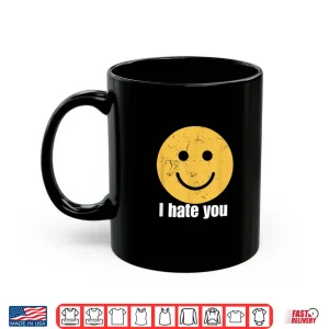 Mug I Hate You Vintage Smile Yellow Happy Face Funny Saying Shirt