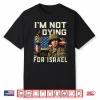 Im Not Dying For Israel Political Usa Flag No Wars No Kings Shirt