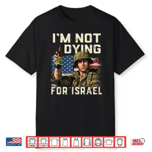 Im Not Dying For Israel Political Usa Flag No Wars No Kings Shirt