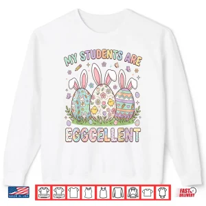 Sweatshirt My Students are Eggcellent Funny Teacher Easter Day Shirt