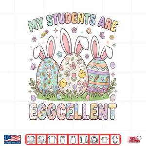 Design My Students are Eggcellent Funny Teacher Easter Day Shirt