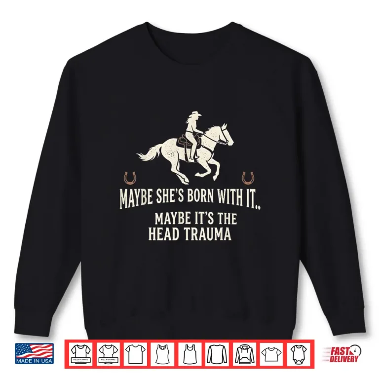 Sweatshirt Retro Maybe Shes Born with It Maybe Its The Head Trauma Shirt