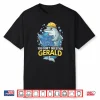 You Don’T Question Gerald Funny Shirt