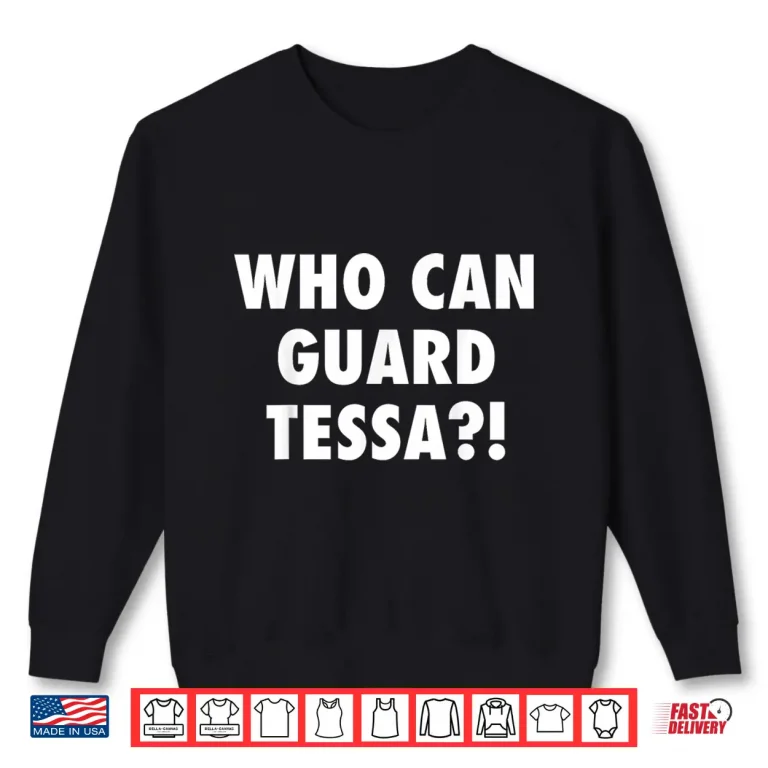 Sweatshirt Who Can Guard Tessa Funny Viral Trending Tee Shirt