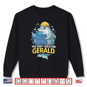 Sweatshirt You Dont Question Gerald Funny Shirt