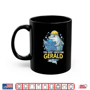 Mug You Dont Question Gerald Funny Shirt
