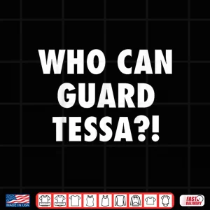 Design Who Can Guard Tessa Funny Viral Trending Tee Shirt