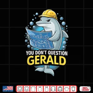 Design You Dont Question Gerald Funny Shirt