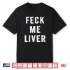 Feck Me Liver St. Patrick’S Day Funny Irish Drinking Shirt