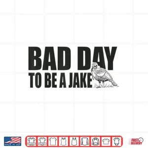 Design Bad Day to Be A Jake Funny Turkey Hunting Hunter Humor Shirt