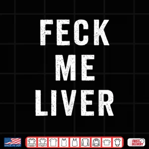 Design Feck Me Liver St. Patricks Day Funny Irish Drinking Shirt