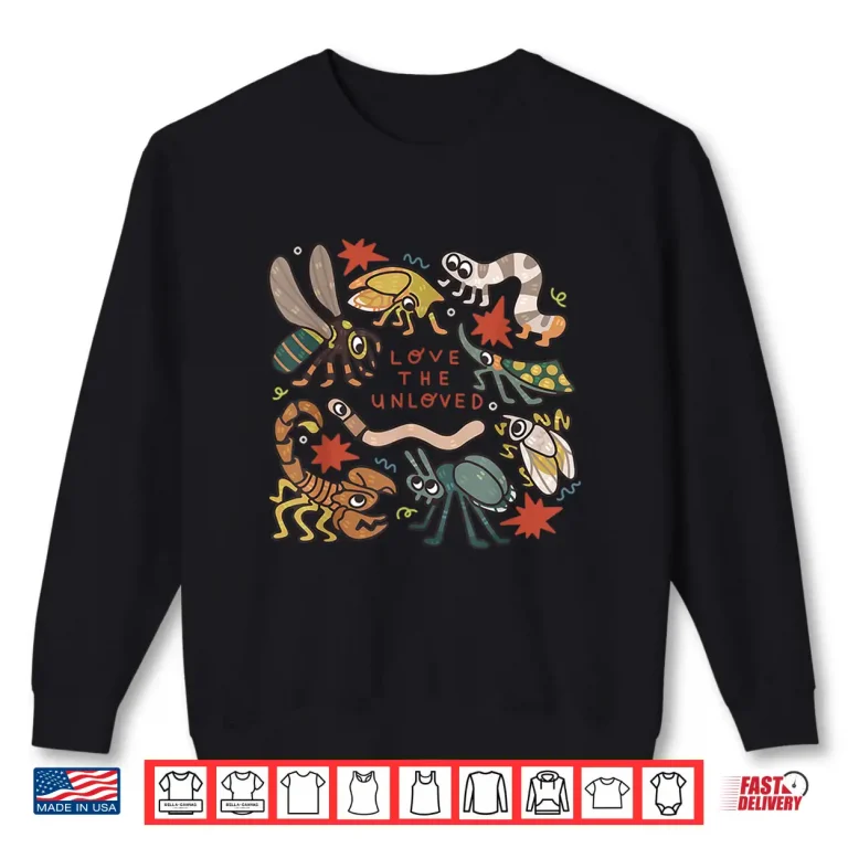 Sweatshirt Love The Unloved Insects Worm Scorpion Quote Shirt