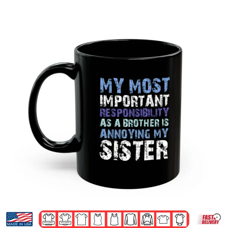 Mug Funny Brother Annoying Sister Family Humor Shirt