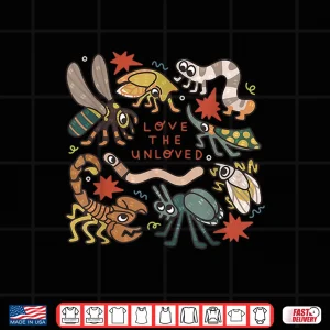 Design Love The Unloved Insects Worm Scorpion Quote Shirt