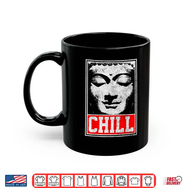 Mug Buddha Chill Yoga Buddhist Zen Buddhism Meditation Funny Shirt