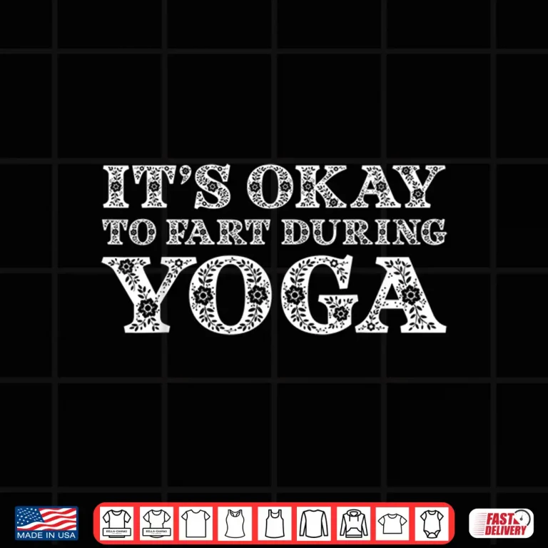 Design Funny Yoga Saying Gag Gift Its Okay To Fart During Yoga Shirt