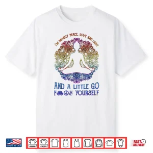 I’M Mostly Peace Love And Light And A Little Yoga Shirt