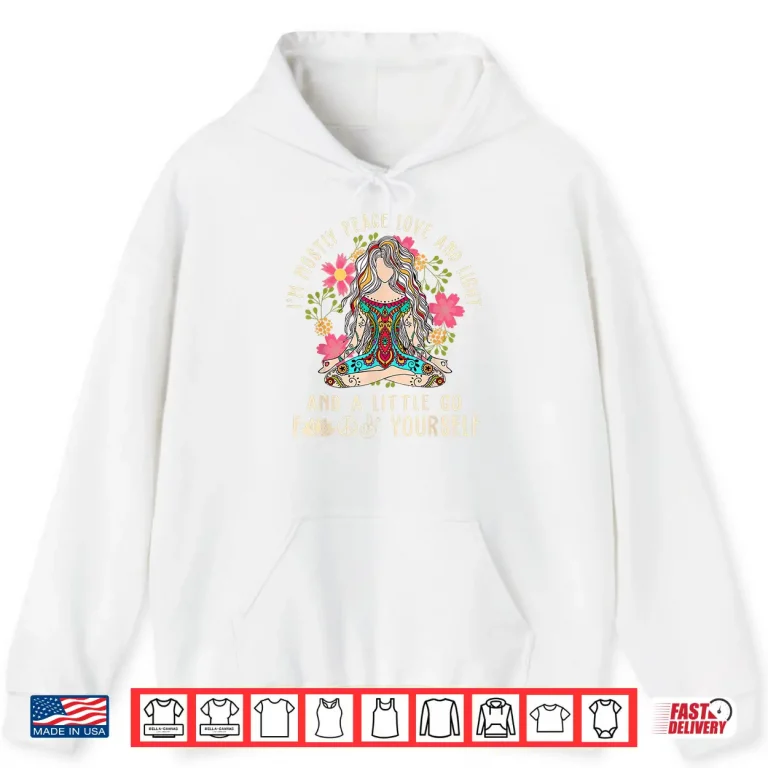 Hoodie Im Mostly Peace Love And Light Little Go F Yourself Yoga Shirt