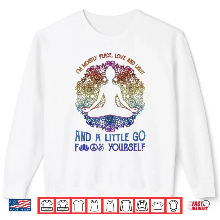 Sweatshirt Im Mostly Peace Love And Light And A Little Yoga Shirt