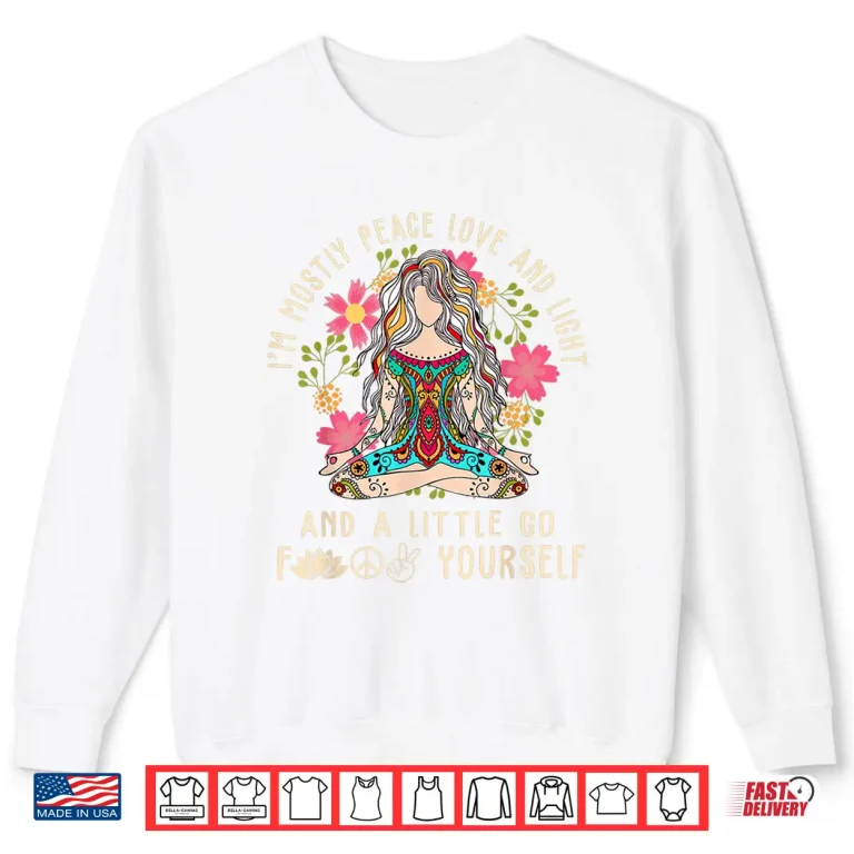 Sweatshirt Im Mostly Peace Love And Light Little Go F Yourself Yoga Shirt