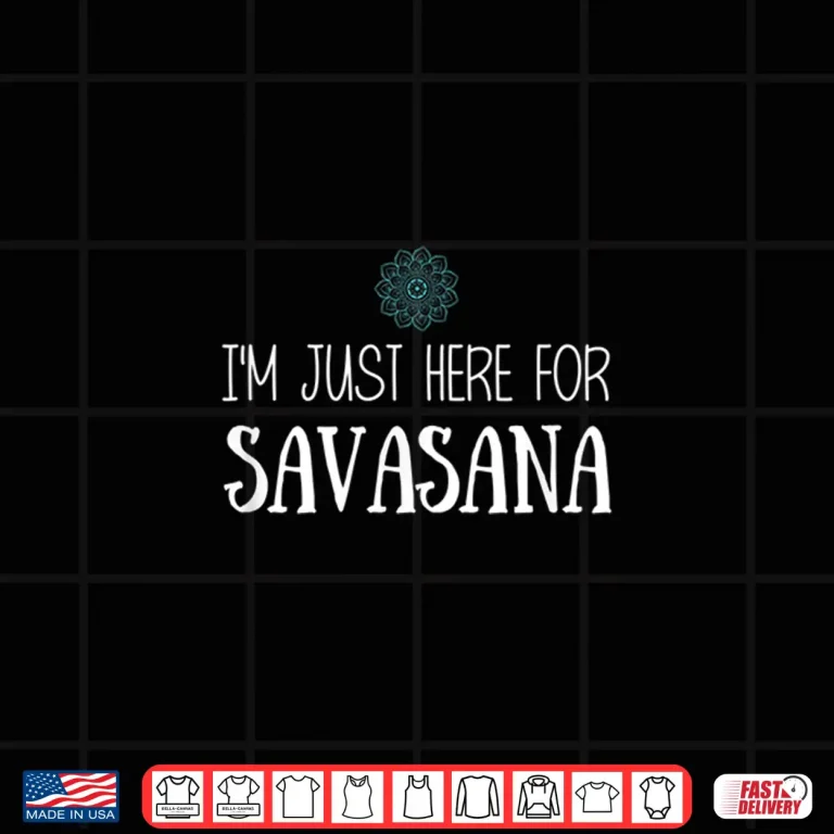 Design Im Just Here For Savasana Yoga Shirt